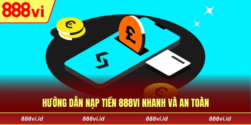 Hướng dẫn nạp tiền 888vi nhanh và an toàn